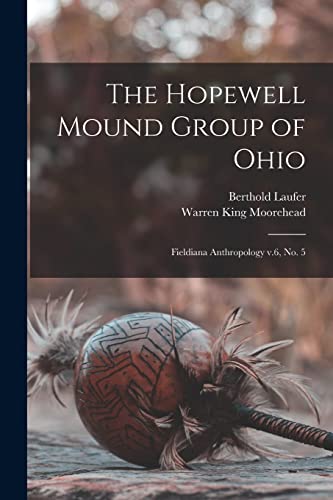 Imagen de archivo de The Hopewell Mound Group of Ohio: Fieldiana Anthropology v.6, no. 5 a la venta por GreatBookPrices