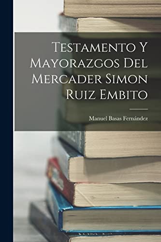 Stock image for Testamento y mayorazgos del mercader Simon Ruiz Embito for sale by PBShop.store US