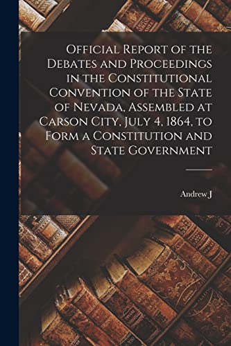 9781016432382: Official Report of the Debates and Proceedings in the Constitutional Convention of the State of Nevada, Assembled at Carson City, July 4, 1864, to Form a Constitution and State Government