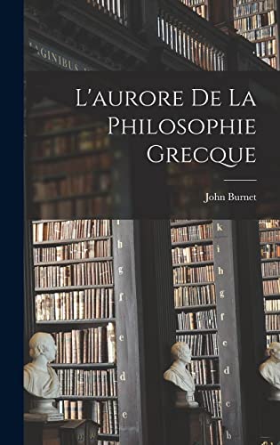 Stock image for L'aurore De La Philosophie Grecque for sale by THE SAINT BOOKSTORE