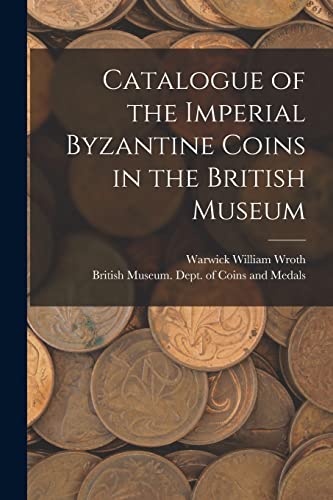 Stock image for Catalogue of the Imperial Byzantine Coins in the British Museum for sale by PBShop.store US