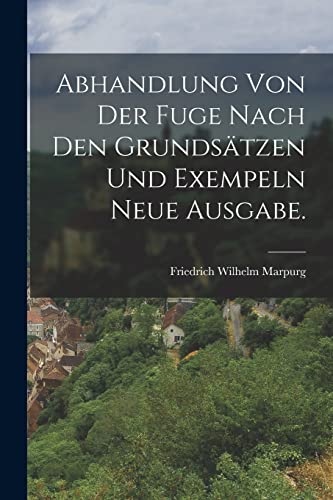 Stock image for Abhandlung von der Fuge nach den Grundstzen und Exempeln Neue Ausgabe. (German Edition) for sale by California Books