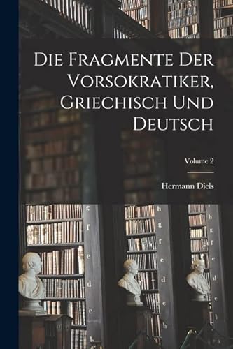 Imagen de archivo de Die Fragmente der Vorsokratiker, griechisch und deutsch; Volume 2 a la venta por PBShop.store US