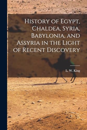 Stock image for History of Egypt, Chaldea, Syria, Babylonia, and Assyria in the Light of Recent Discovery for sale by Chiron Media