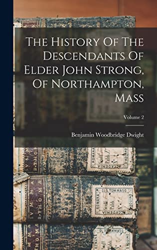 9781016437011: The History Of The Descendants Of Elder John Strong, Of Northampton, Mass; Volume 2