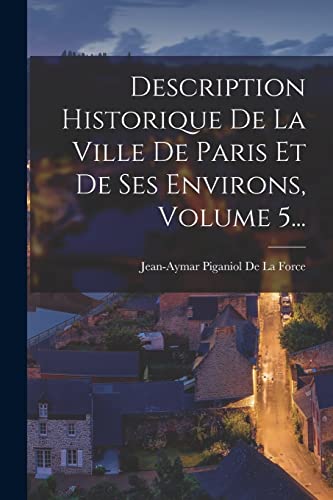 Stock image for Description Historique De La Ville De Paris Et De Ses Environs, Volume 5. for sale by PBShop.store US