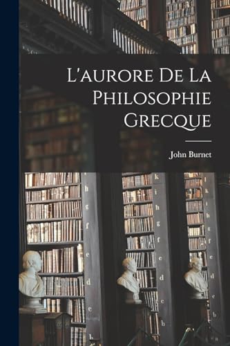 Stock image for L'aurore De La Philosophie Grecque for sale by Chiron Media