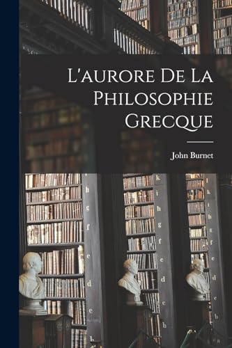 9781016437875: L'aurore De La Philosophie Grecque (French Edition)