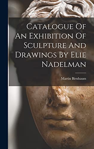Beispielbild fr Catalogue Of An Exhibition Of Sculpture And Drawings By Elie Nadelman zum Verkauf von THE SAINT BOOKSTORE