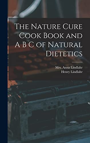 Stock image for The Nature Cure Cook Book and A B C of Natural Dietetics for sale by THE SAINT BOOKSTORE