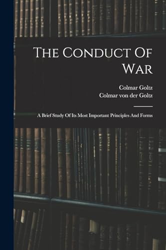Imagen de archivo de The Conduct Of War: A Brief Study Of Its Most Important Principles And Forms a la venta por THE SAINT BOOKSTORE