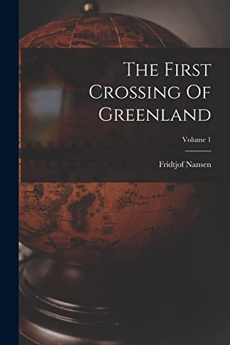 Imagen de archivo de The First Crossing Of Greenland; Volume 1 a la venta por PBShop.store US