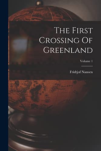 Stock image for The First Crossing Of Greenland; Volume 1 for sale by PBShop.store US