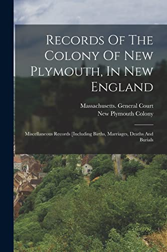 Stock image for Records Of The Colony Of New Plymouth, In New England: Miscellaneous Records [including Births, Marriages, Deaths And Burials for sale by PBShop.store US