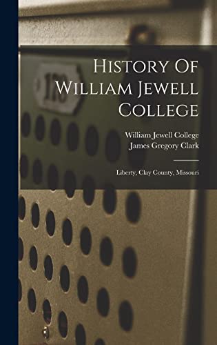 Imagen de archivo de History Of William Jewell College: Liberty, Clay County, Missouri a la venta por THE SAINT BOOKSTORE