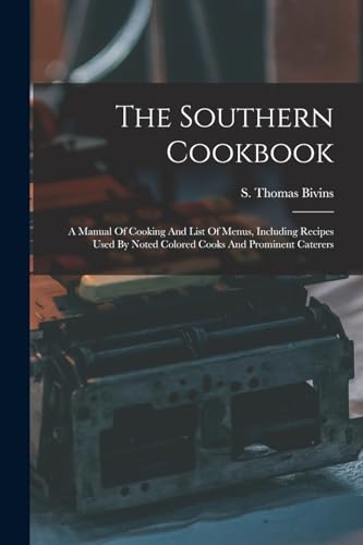 Beispielbild fr The Southern Cookbook: A Manual Of Cooking And List Of Menus, Including Recipes Used By Noted Colored Cooks And Prominent Caterers zum Verkauf von GreatBookPrices