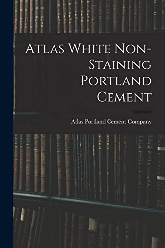 Imagen de archivo de Atlas White Non-staining Portland Cement a la venta por THE SAINT BOOKSTORE