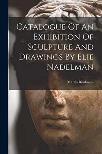 9781016445245: Catalogue Of An Exhibition Of Sculpture And Drawings By Elie Nadelman