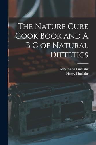 Stock image for The Nature Cure Cook Book and A B C of Natural Dietetics for sale by Chiron Media