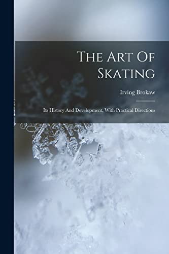 Stock image for The Art Of Skating: Its History And Development, With Practical Directions for sale by THE SAINT BOOKSTORE