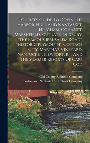 Stock image for Tourists' Guide To Down The Harbor, Hull And Nantasket, Hingham, Cohasset, Marshfield, Scituate, Duxbury, "the Famous Jerusalem Road", "historic Plymouth", Cottage City, Martha's Vineyard, Nantucket, Newport, R.i., And The Summer Resorts Of Cape Cod for sale by PBShop.store US