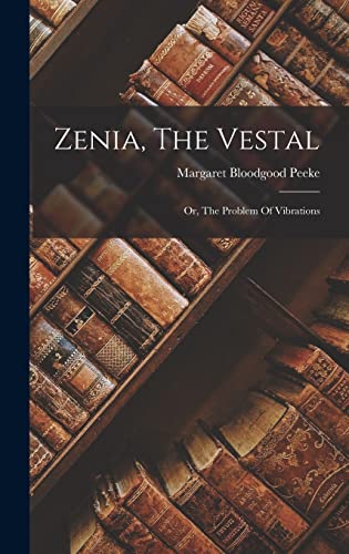 Stock image for Zenia, The Vestal: Or, The Problem Of Vibrations for sale by THE SAINT BOOKSTORE