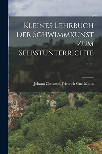 Stock image for Kleines Lehrbuch der Schwimmkunst zum Selbstunterrichte . for sale by THE SAINT BOOKSTORE