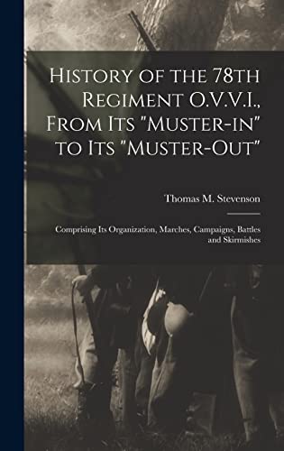 9781016450287: History of the 78th Regiment O.V.V.I., From Its "muster-in" to Its "muster-out"; Comprising Its Organization, Marches, Campaigns, Battles and Skirmishes