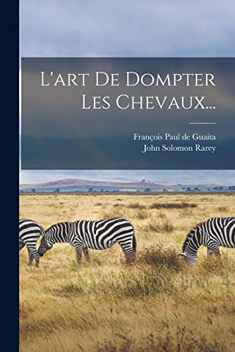 Stock image for L'art De Dompter Les Chevaux. -Language: french for sale by GreatBookPrices
