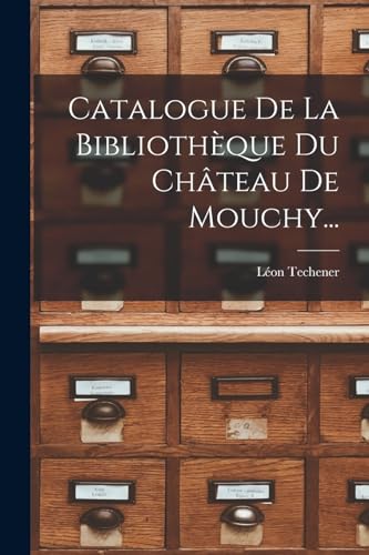 9781016451185: Catalogue De La Bibliothque Du Chteau De Mouchy...