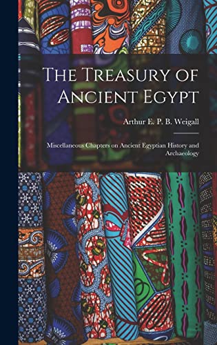 Stock image for The Treasury of Ancient Egypt: Miscellaneous Chapters on Ancient Egyptian History and Archaeology for sale by THE SAINT BOOKSTORE