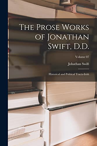 Beispielbild fr The Prose Works of Jonathan Swift, D.D.: Historical and Political Tracts-Irish; Volume 07 zum Verkauf von THE SAINT BOOKSTORE