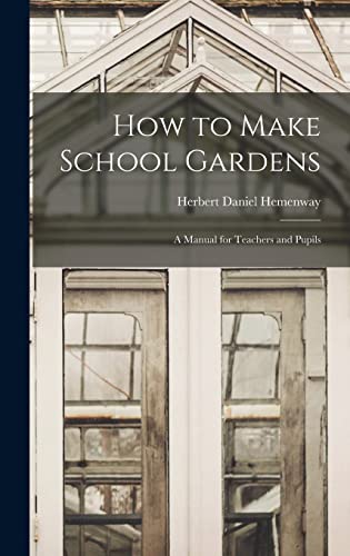 Imagen de archivo de How to Make School Gardens: A Manual for Teachers and Pupils a la venta por THE SAINT BOOKSTORE