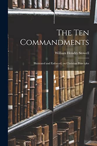 Stock image for The Ten Commandments; Illustrated and Enforced, on Christian Principles for sale by PBShop.store US