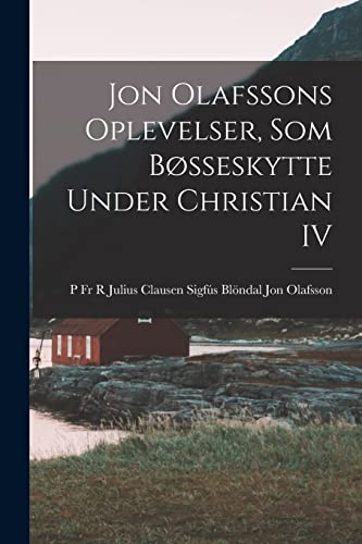 Stock image for Jon Olafssons Oplevelser, som B?sseskytte Under Christian IV for sale by PBShop.store US