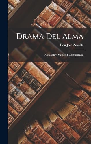 Stock image for Drama del Alma: Algo Sobre Mexico y Maximiliano for sale by THE SAINT BOOKSTORE