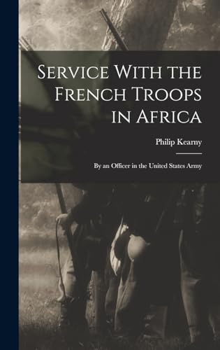 Stock image for Service With the French Troops in Africa: By an Officer in the United States Army for sale by THE SAINT BOOKSTORE