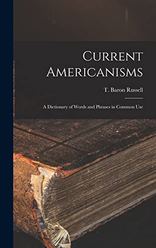 Stock image for Current Americanisms: A Dictionary of Words and Phrases in Common Use for sale by THE SAINT BOOKSTORE