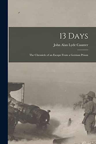 Beispielbild fr 13 Days: The Chronicle of an Escape From a German Prison zum Verkauf von THE SAINT BOOKSTORE