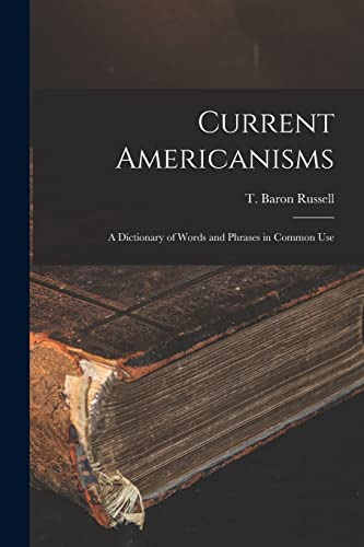 Stock image for Current Americanisms: A Dictionary of Words and Phrases in Common Use for sale by THE SAINT BOOKSTORE