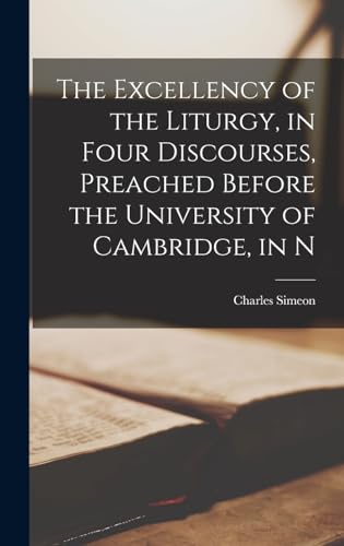 Stock image for The Excellency of the Liturgy, in Four Discourses, Preached Before the University of Cambridge, in N for sale by PBShop.store US