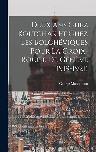 Imagen de archivo de Deux ans chez Koltchak et chez les Bolcheviques pour la Croix-rouge de Geneve (1919-1921) a la venta por THE SAINT BOOKSTORE