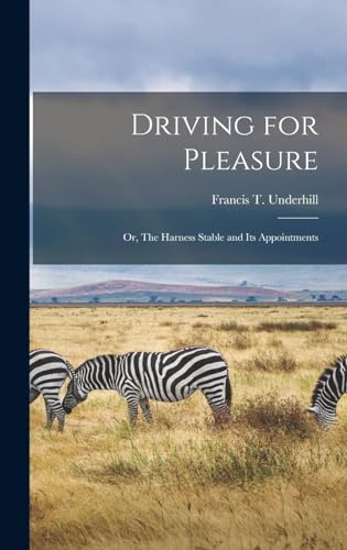 Beispielbild fr Driving for Pleasure: Or, The Harness Stable and its Appointments zum Verkauf von THE SAINT BOOKSTORE