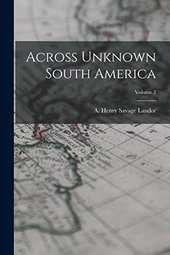 Stock image for Across Unknown South America; Volume 2 for sale by PBShop.store US