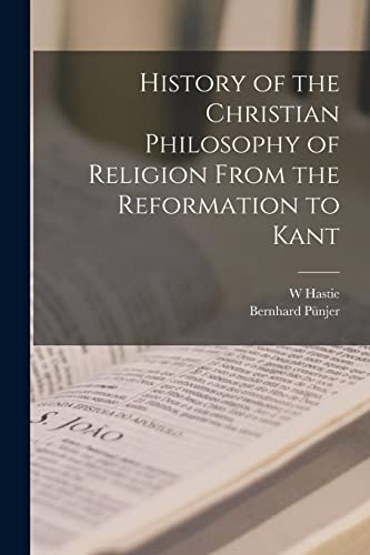 Stock image for History of the Christian Philosophy of Religion From the Reformation to Kant for sale by GreatBookPrices