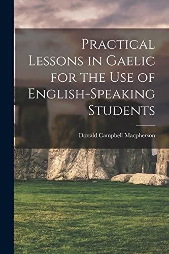 Stock image for Practical Lessons in Gaelic for the Use of English-speaking Students for sale by PBShop.store US