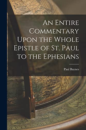 Stock image for An Entire Commentary Upon the Whole Epistle of St. Paul to the Ephesians for sale by GreatBookPrices