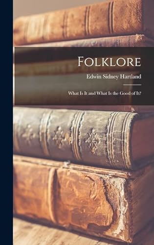Beispielbild fr Folklore: What Is It and What Is the Good of It? zum Verkauf von THE SAINT BOOKSTORE