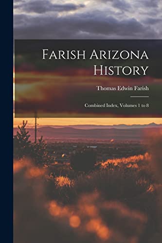 Stock image for Farish Arizona History; Combined Index, Volumes 1 to 8 for sale by PBShop.store US