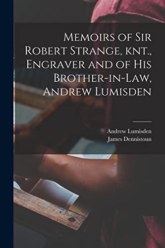 Imagen de archivo de Memoirs of Sir Robert Strange, knt., Engraver and of his Brother-in-law, Andrew Lumisden a la venta por PBShop.store US